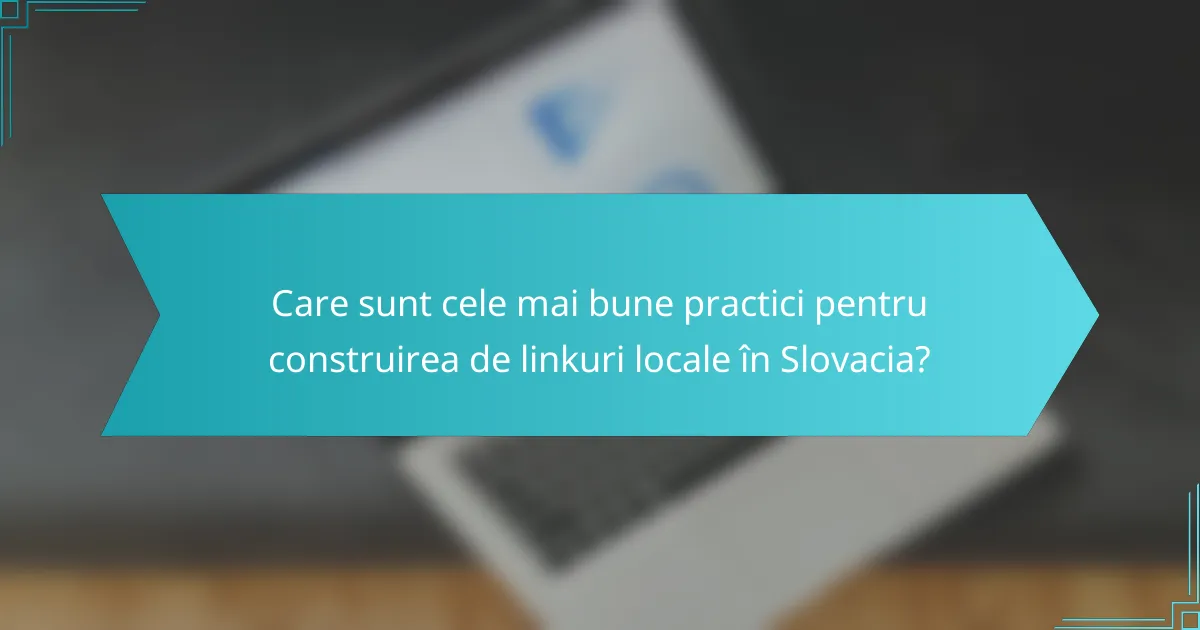 Care sunt cele mai bune practici pentru construirea de linkuri locale în Slovacia?