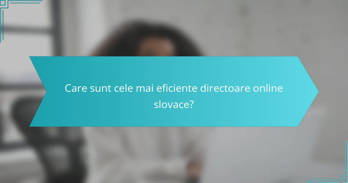 Care sunt cele mai eficiente directoare online slovace?