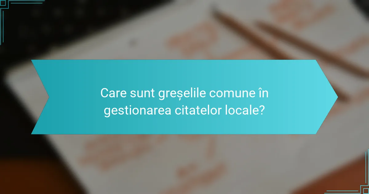 Care sunt greșelile comune în gestionarea citatelor locale?