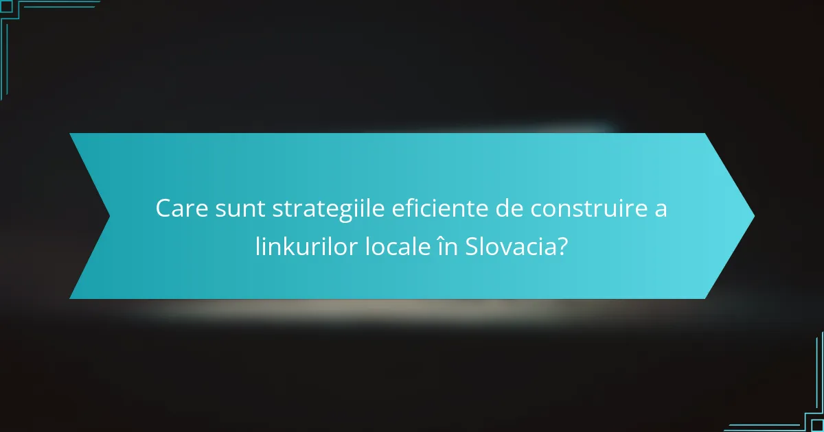 Care sunt strategiile eficiente de construire a linkurilor locale în Slovacia?