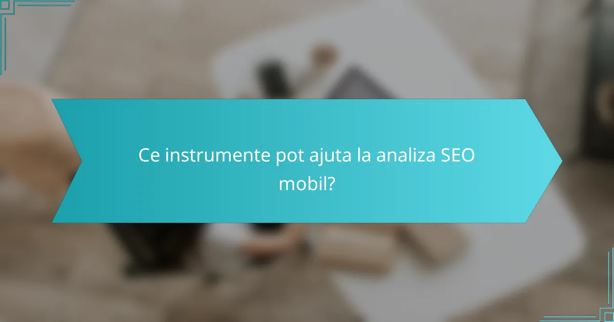 Ce instrumente pot ajuta la analiza SEO mobil?