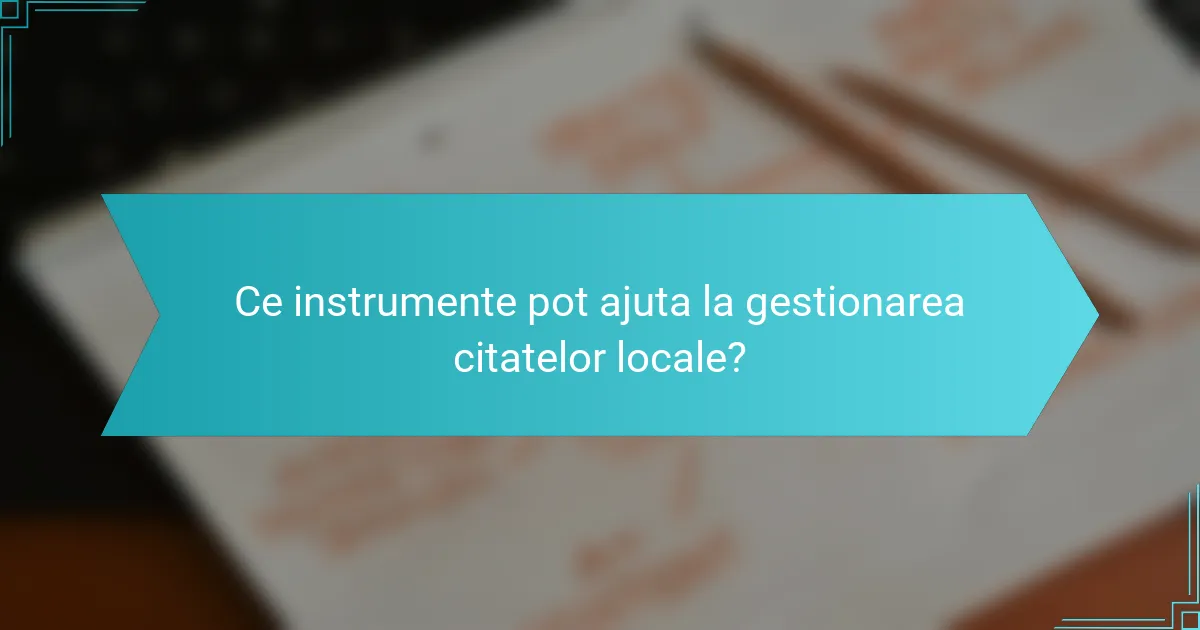 Ce instrumente pot ajuta la gestionarea citatelor locale?