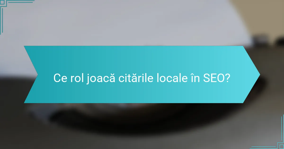 Ce rol joacă citările locale în SEO?