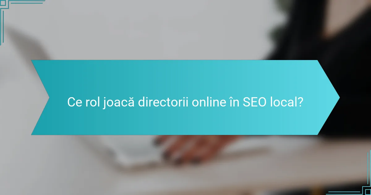 Ce rol joacă directorii online în SEO local?