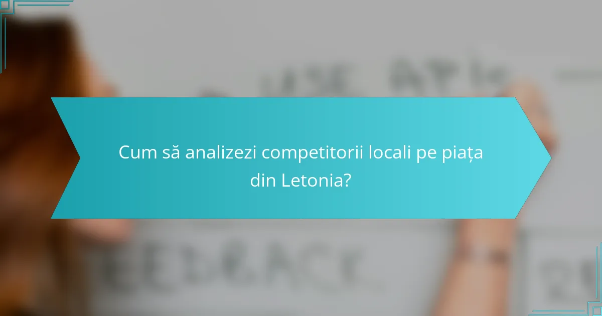 Cum să analizezi competitorii locali pe piața din Letonia?
