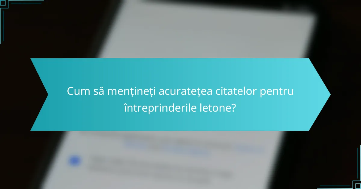 Cum să mențineți acuratețea citatelor pentru întreprinderile letone?