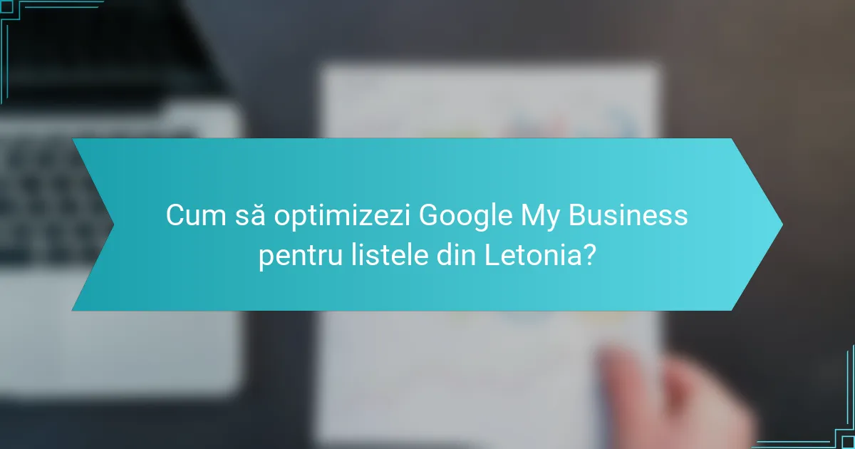 Cum să optimizezi Google My Business pentru listele din Letonia?