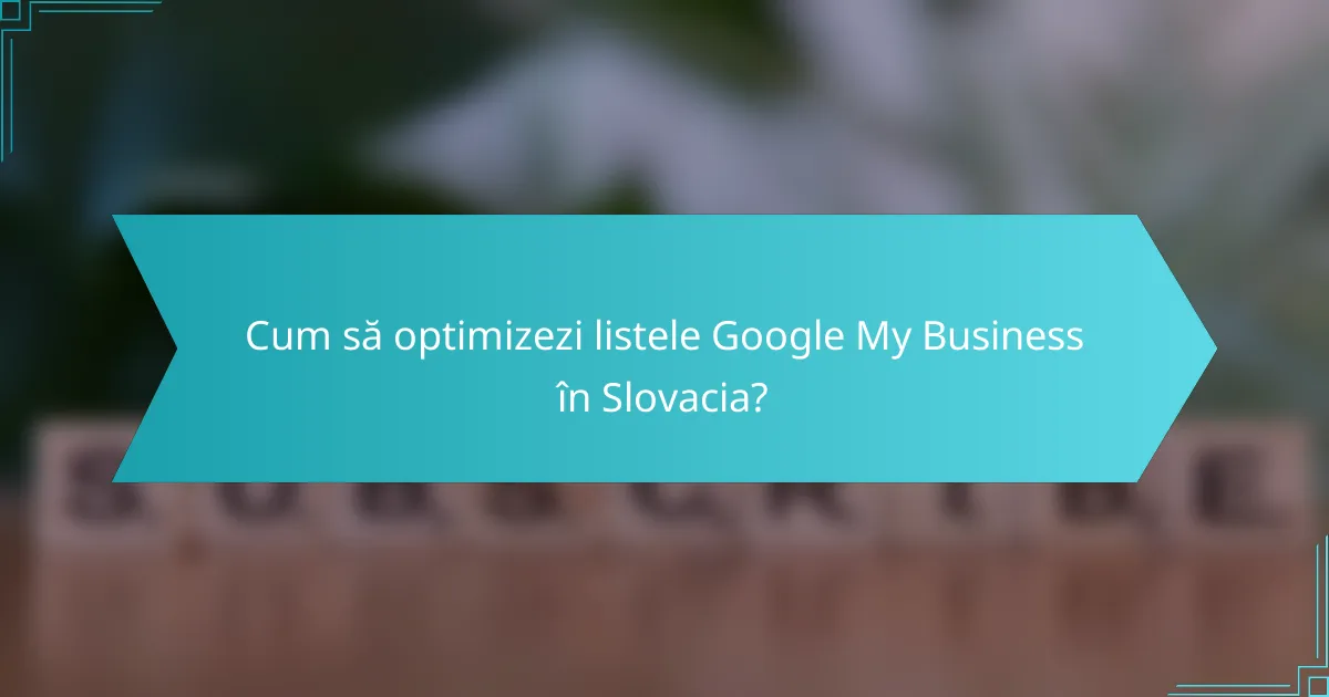 Cum să optimizezi listele Google My Business în Slovacia?