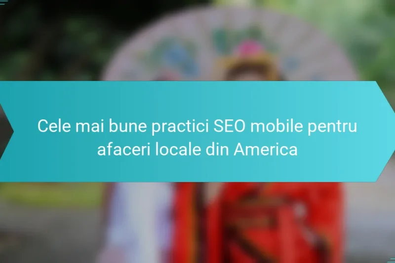 Cele mai bune practici SEO mobile pentru afaceri locale din America