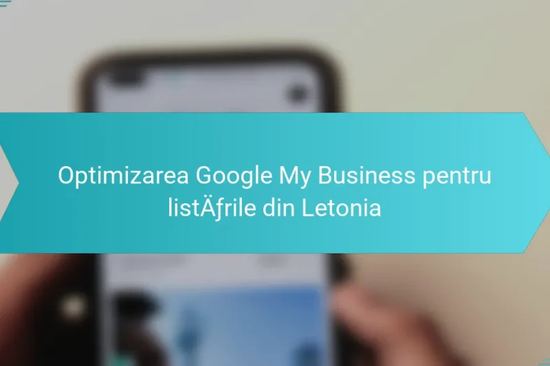 Optimizarea Google My Business pentru listările din Letonia