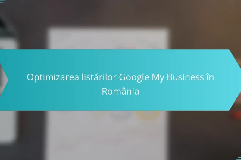 Optimizarea listărilor Google My Business în România