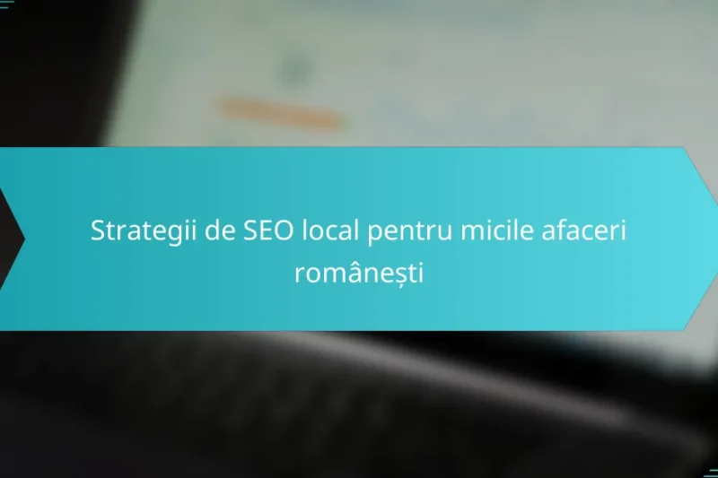 Strategii de SEO local pentru micile afaceri românești