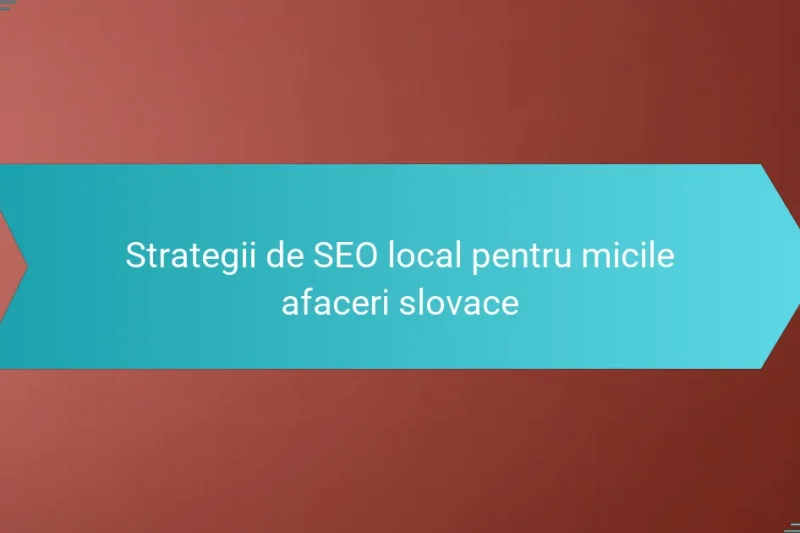 Strategii de SEO local pentru micile afaceri slovace