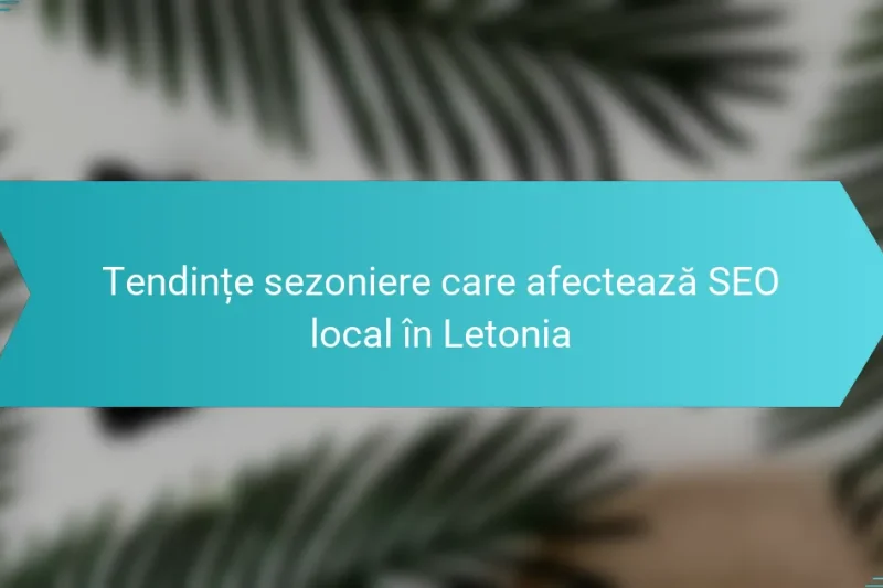 Tendințe sezoniere care afectează SEO local în Letonia