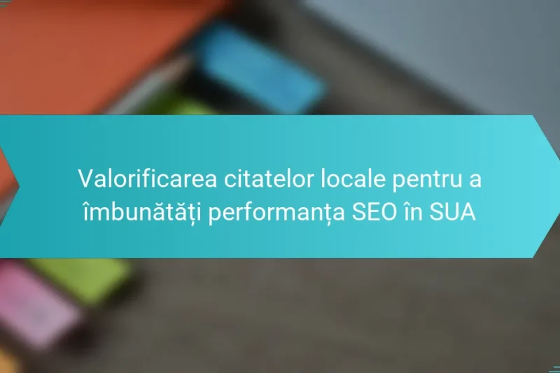 Valorificarea citatelor locale pentru a îmbunătăți performanța SEO în SUA